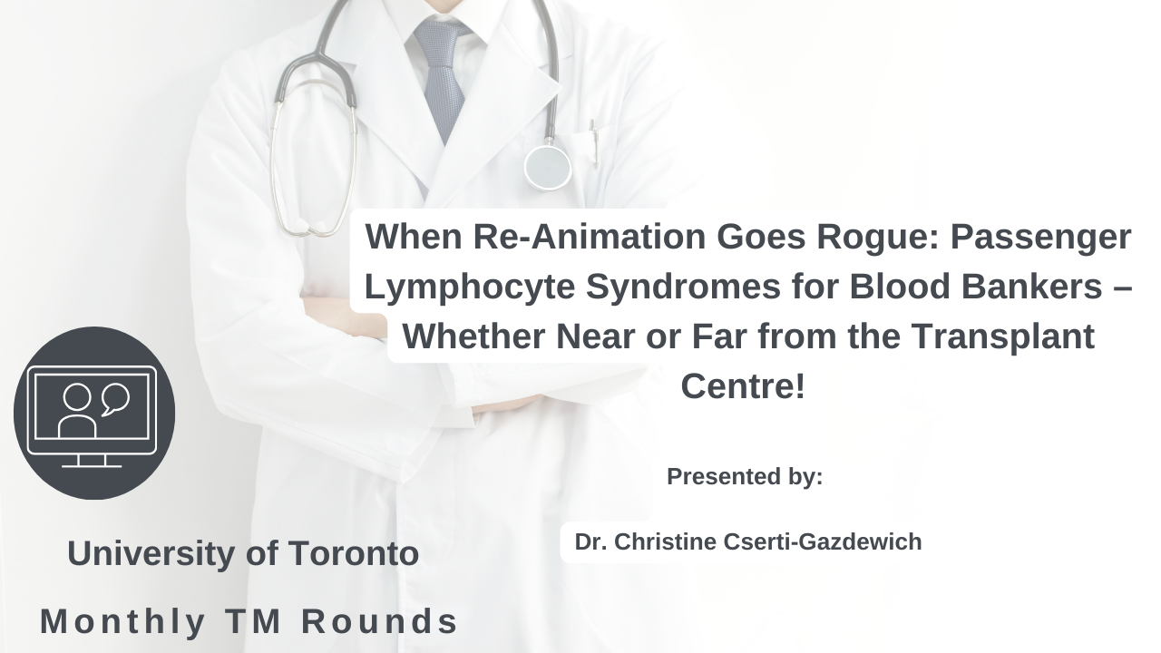 When Re-Animation Goes Rogue:  Passenger Lymphocyte Syndromes for Blood Bankers – Whether Near or Far from the Transplant Centre!